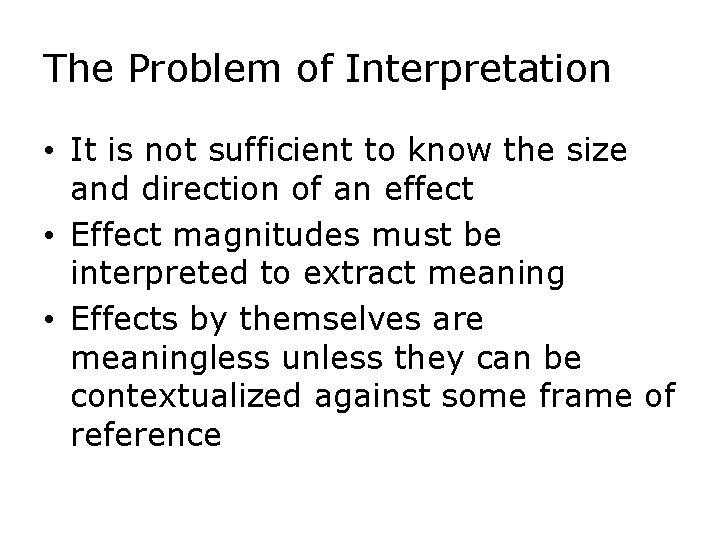The Problem of Interpretation • It is not sufficient to know the size and