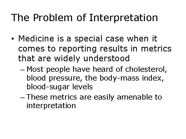 The Problem of Interpretation • Medicine is a special case when it comes to
