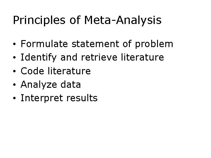 Principles of Meta-Analysis • • • Formulate statement of problem Identify and retrieve literature