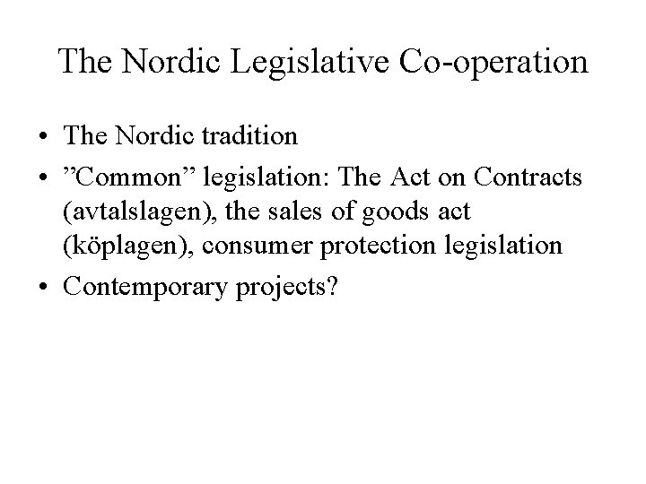 The Nordic Legislative Co-operation • The Nordic tradition • ”Common” legislation: The Act on