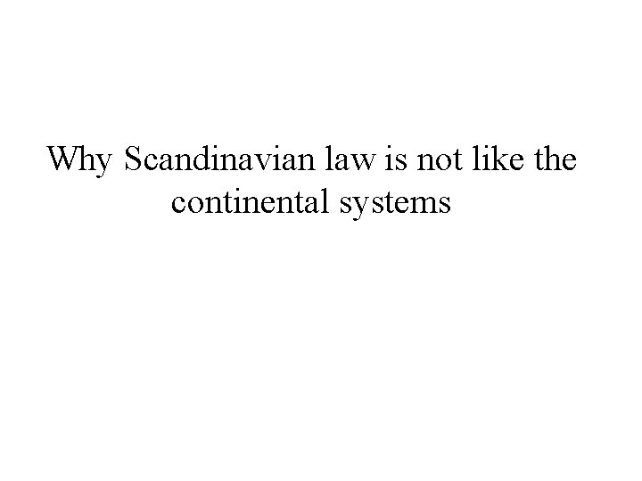 Why Scandinavian law is not like the continental systems 