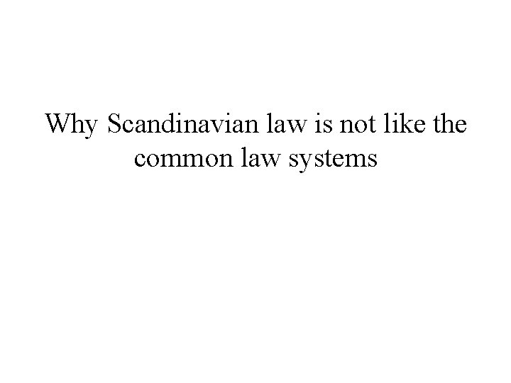 Why Scandinavian law is not like the common law systems 