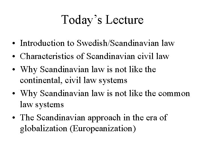 Today’s Lecture • Introduction to Swedish/Scandinavian law • Characteristics of Scandinavian civil law •