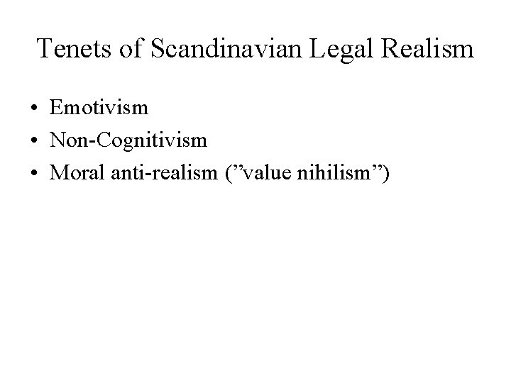 Tenets of Scandinavian Legal Realism • Emotivism • Non-Cognitivism • Moral anti-realism (”value nihilism”)