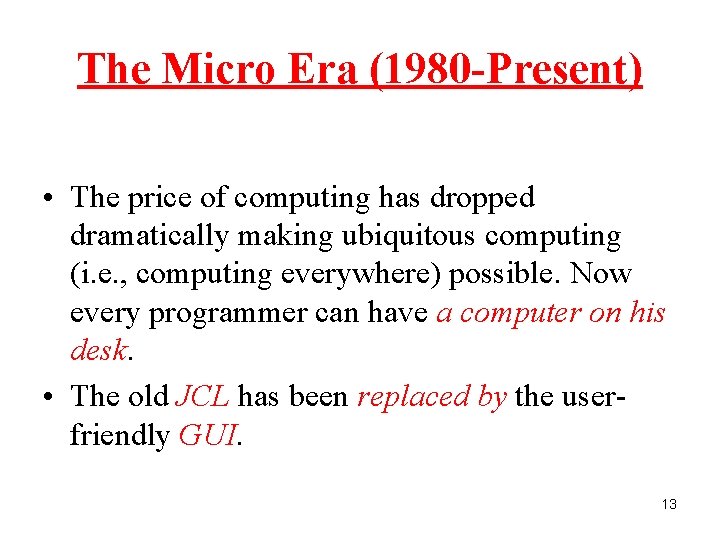 The Micro Era (1980 -Present) • The price of computing has dropped dramatically making