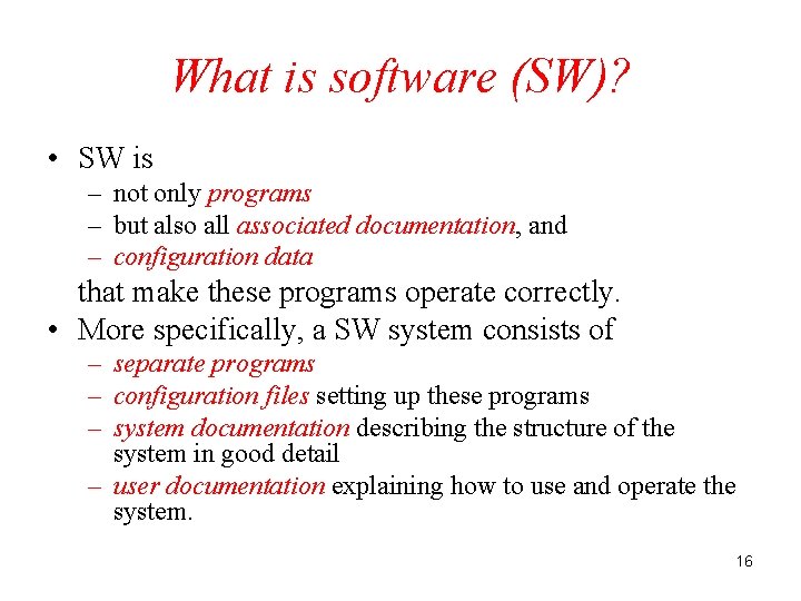 What is software (SW)? • SW is – not only programs – but also