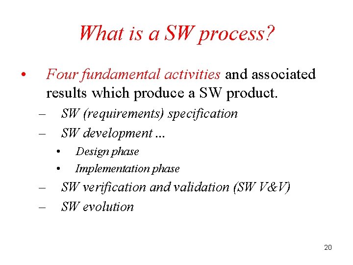 What is a SW process? • Four fundamental activities and associated results which produce