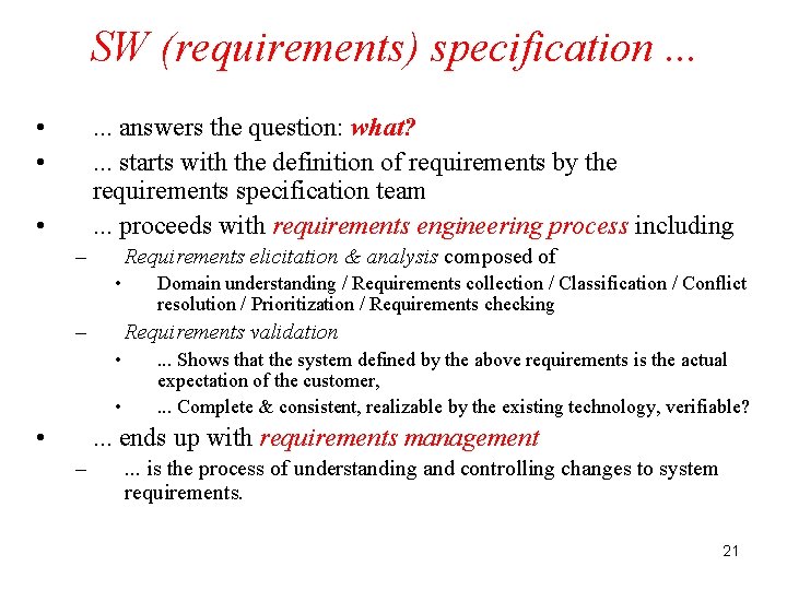 SW (requirements) specification. . . • • . . . answers the question: what?