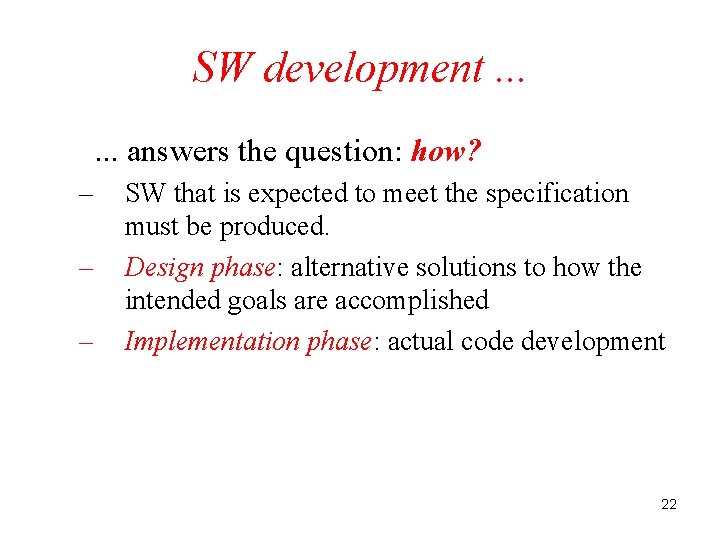 SW development. . . answers the question: how? – – – SW that is