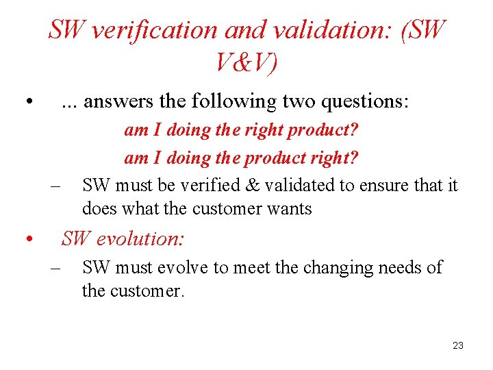 SW verification and validation: (SW V&V) • . . . answers the following two