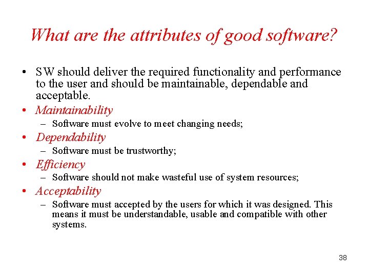 What are the attributes of good software? • SW should deliver the required functionality