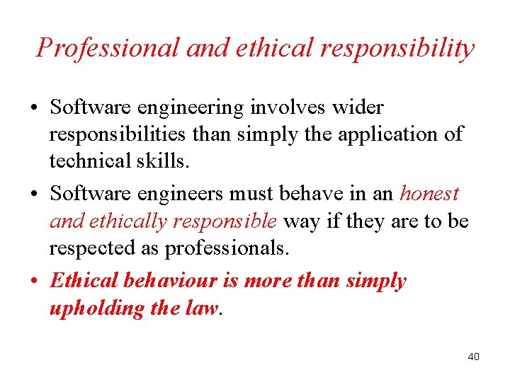 Professional and ethical responsibility • Software engineering involves wider responsibilities than simply the application