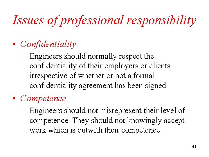 Issues of professional responsibility • Confidentiality – Engineers should normally respect the confidentiality of