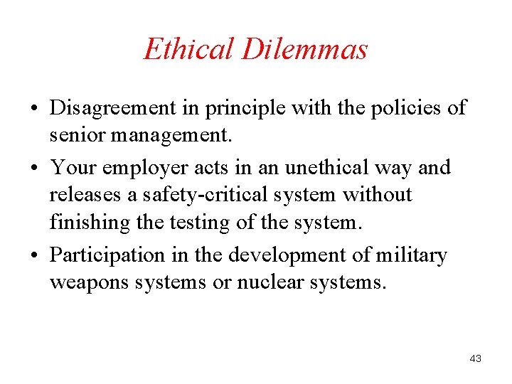 Ethical Dilemmas • Disagreement in principle with the policies of senior management. • Your