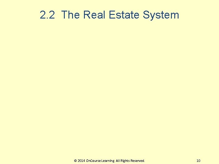 2. 2 The Real Estate System © 2014 On. Course Learning. All Rights Reserved.