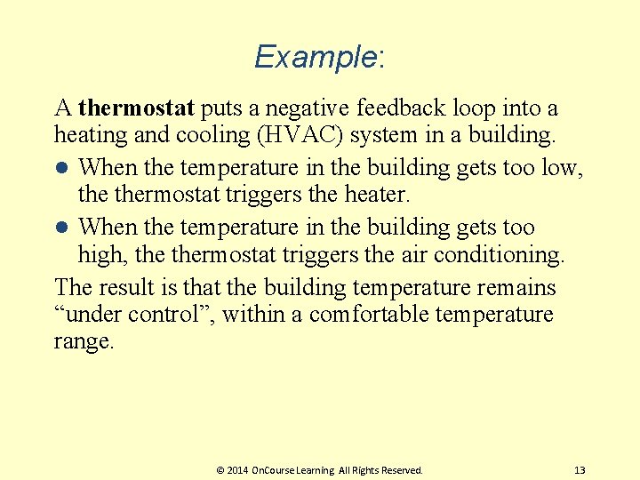 Example: A thermostat puts a negative feedback loop into a heating and cooling (HVAC)