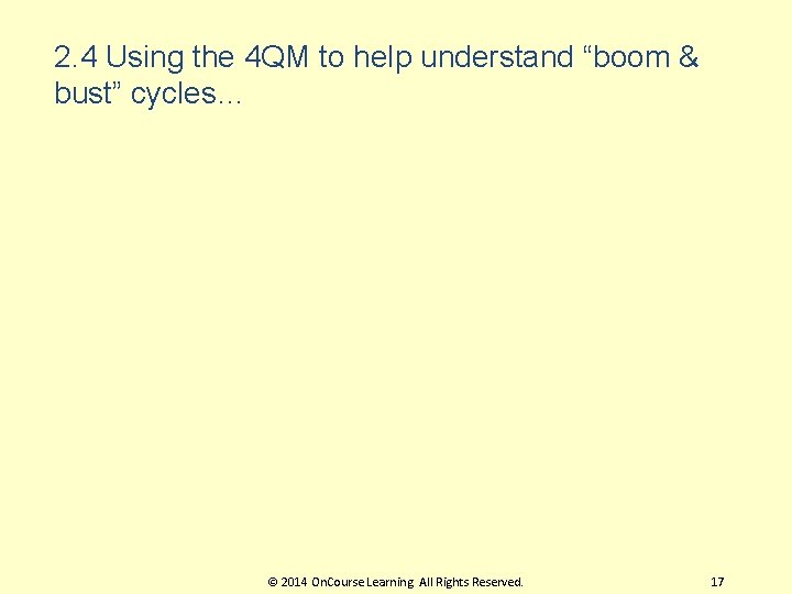 2. 4 Using the 4 QM to help understand “boom & bust” cycles… ©