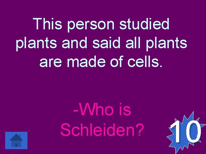 This person studied plants and said all plants are made of cells. -Who is