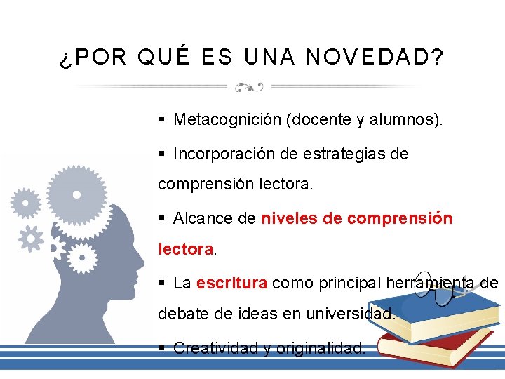 ¿POR QUÉ ES UNA NOVEDAD? § Metacognición (docente y alumnos). § Incorporación de estrategias