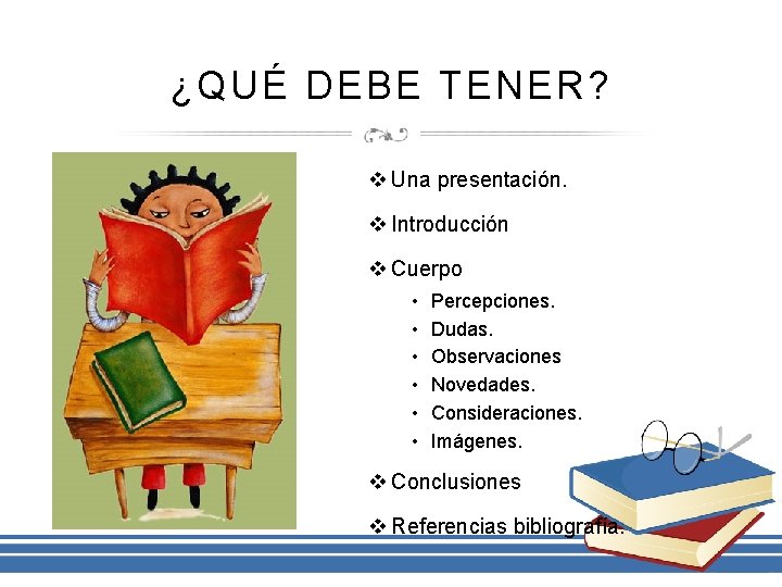 ¿QUÉ DEBE TENER? v Una presentación. v Introducción v Cuerpo • • • Percepciones.