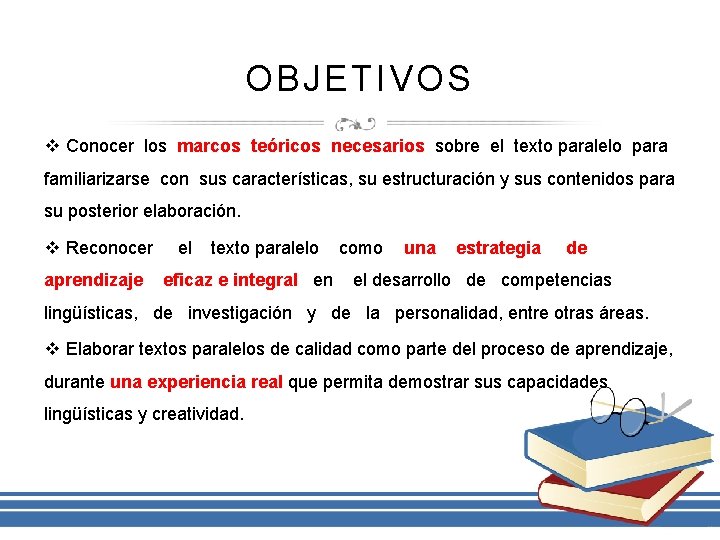 OBJETIVOS v Conocer los marcos teóricos necesarios sobre el texto paralelo para familiarizarse con