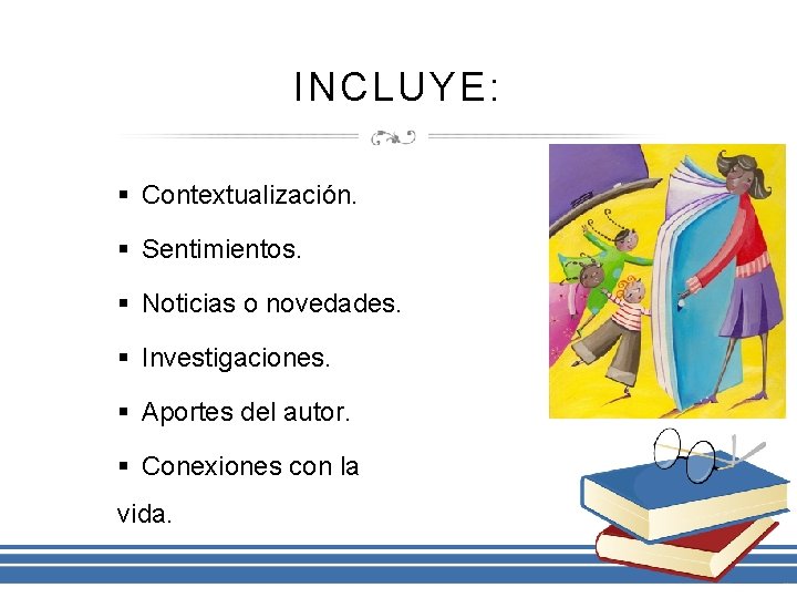 INCLUYE: § Contextualización. § Sentimientos. § Noticias o novedades. § Investigaciones. § Aportes del