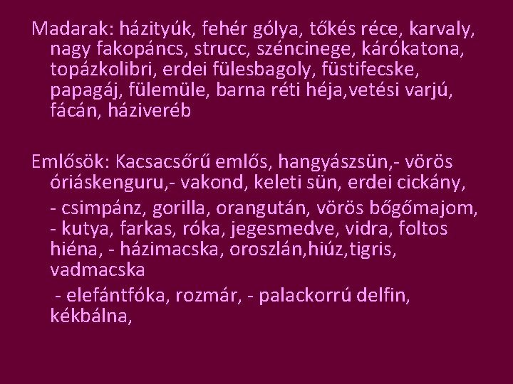 Madarak: házityúk, fehér gólya, tőkés réce, karvaly, nagy fakopáncs, strucc, széncinege, kárókatona, topázkolibri, erdei