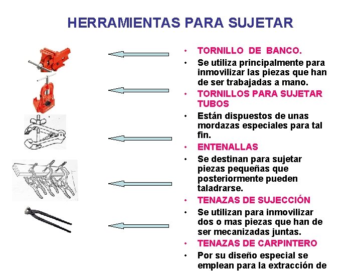 HERRAMIENTAS PARA SUJETAR • • • TORNILLO DE BANCO. Se utiliza principalmente para inmovilizar