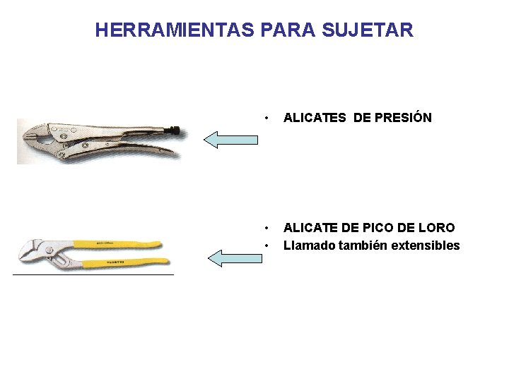 HERRAMIENTAS PARA SUJETAR • ALICATES DE PRESIÓN • • ALICATE DE PICO DE LORO