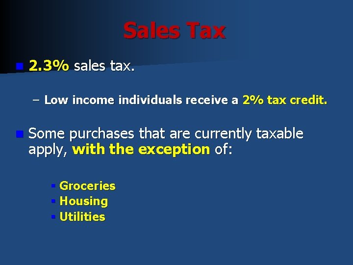 Sales Tax n 2. 3% sales tax. – Low income individuals receive a 2% Sales Tax n 2. 3% sales tax. – Low income individuals receive a 2%
