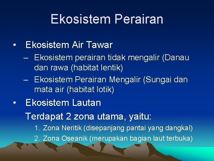 Ekosistem Perairan • Ekosistem Air Tawar – Ekosistem perairan tidak mengalir (Danau dan rawa