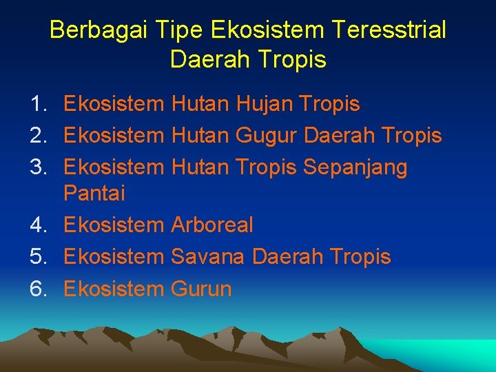 Berbagai Tipe Ekosistem Teresstrial Daerah Tropis 1. Ekosistem Hutan Hujan Tropis 2. Ekosistem Hutan