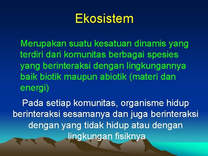 Ekosistem Merupakan suatu kesatuan dinamis yang terdiri dari komunitas berbagai spesies yang berinteraksi dengan