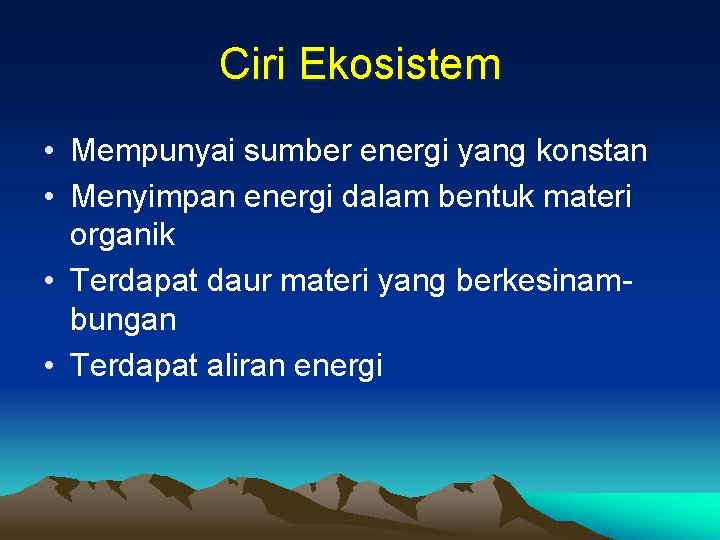 Ciri Ekosistem • Mempunyai sumber energi yang konstan • Menyimpan energi dalam bentuk materi