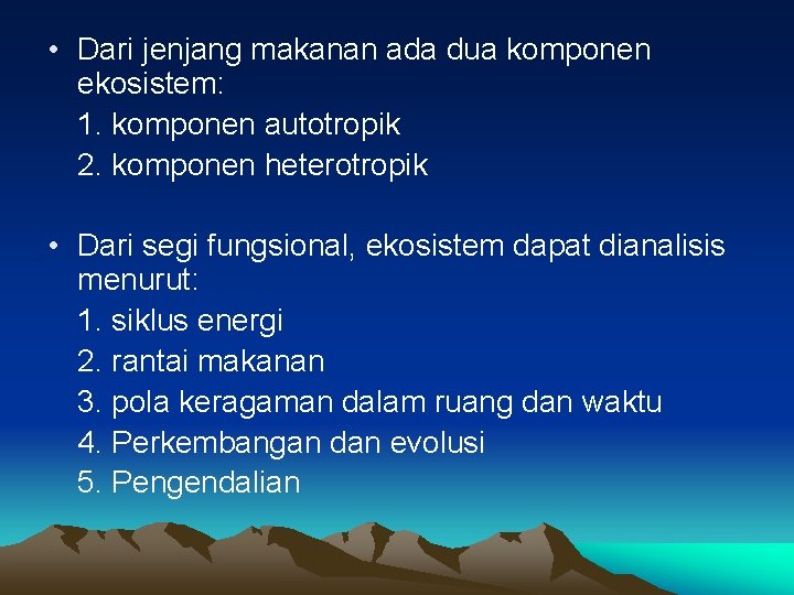  • Dari jenjang makanan ada dua komponen ekosistem: 1. komponen autotropik 2. komponen