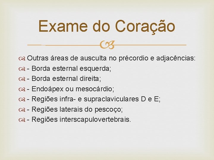 Exame do Coração Outras áreas de ausculta no précordio e adjacências: - Borda esternal