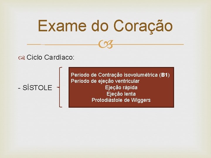 Exame do Coração Ciclo Cardíaco: - SÍSTOLE Período de Contração isovolumétrica (B 1) Período