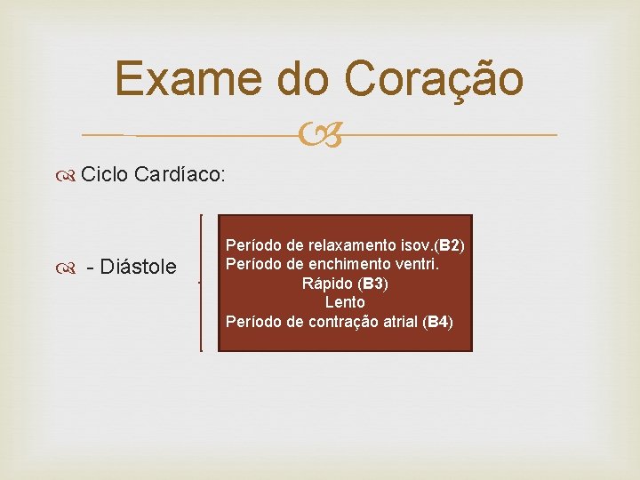 Exame do Coração Ciclo Cardíaco: - Diástole Período de relaxamento isov. (B 2) Período