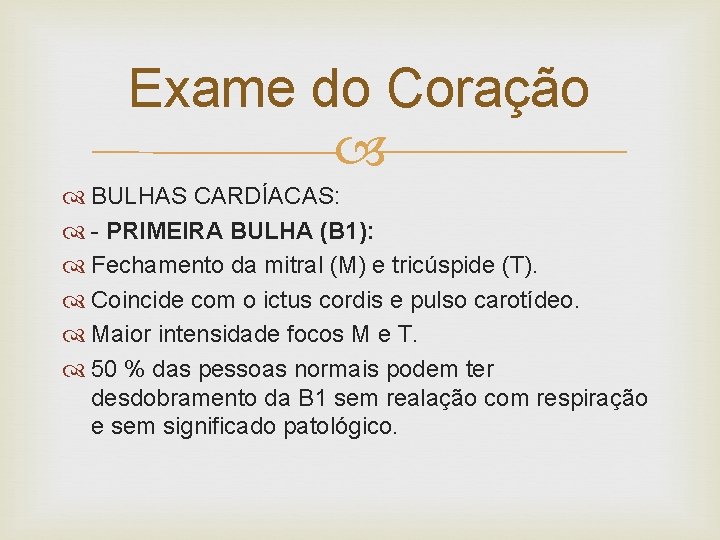 Exame do Coração BULHAS CARDÍACAS: - PRIMEIRA BULHA (B 1): Fechamento da mitral (M)