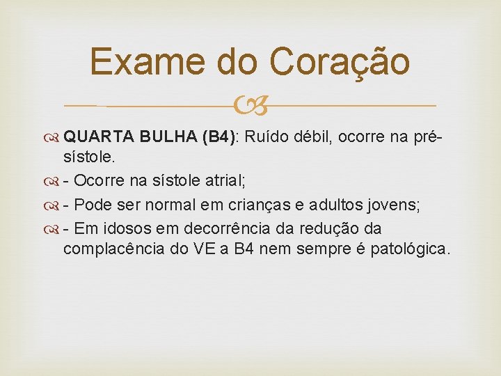 Exame do Coração QUARTA BULHA (B 4): Ruído débil, ocorre na présístole. - Ocorre