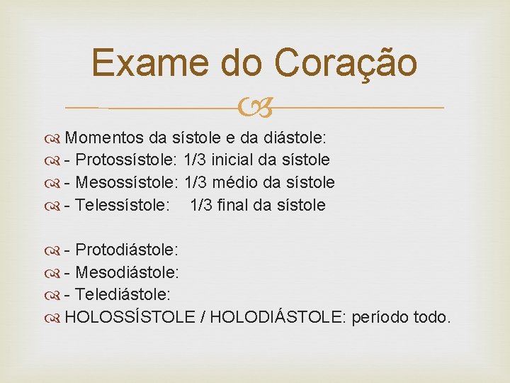 Exame do Coração Momentos da sístole e da diástole: - Protossístole: 1/3 inicial da