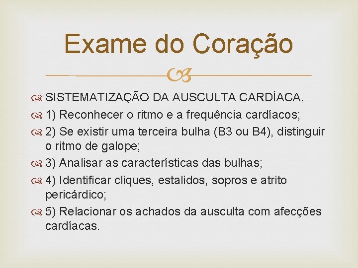 Exame do Coração SISTEMATIZAÇÃO DA AUSCULTA CARDÍACA. 1) Reconhecer o ritmo e a frequência