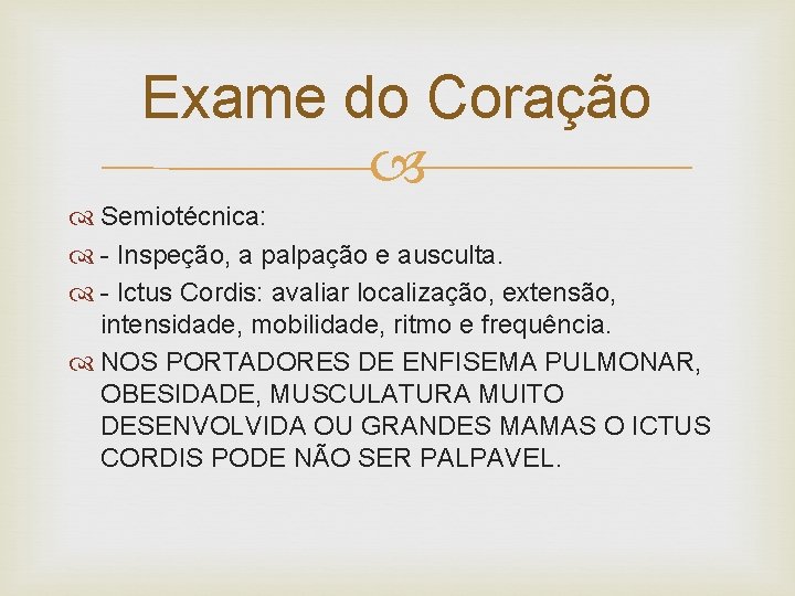 Exame do Coração Semiotécnica: - Inspeção, a palpação e ausculta. - Ictus Cordis: avaliar