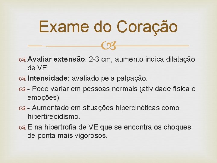 Exame do Coração Avaliar extensão: 2 -3 cm, aumento indica dilatação de VE. Intensidade: