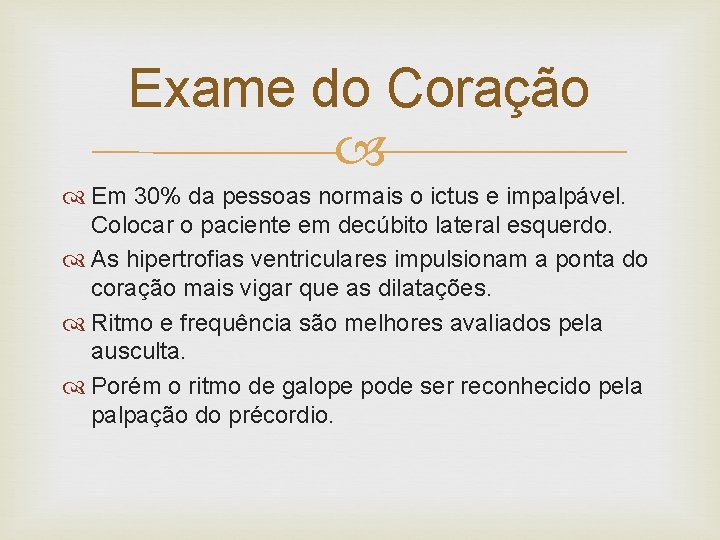 Exame do Coração Em 30% da pessoas normais o ictus e impalpável. Colocar o