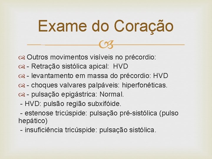 Exame do Coração Outros movimentos visíveis no précordio: - Retração sistólica apical: HVD -