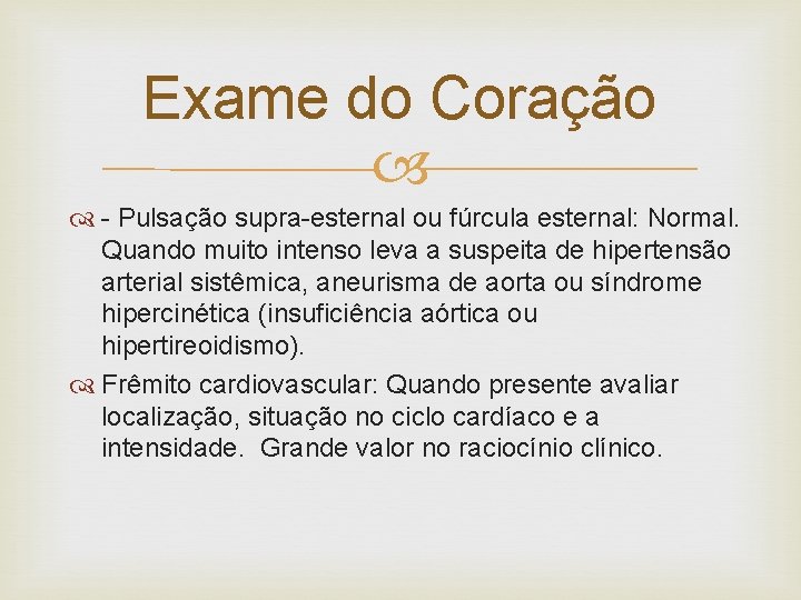 Exame do Coração - Pulsação supra-esternal ou fúrcula esternal: Normal. Quando muito intenso leva
