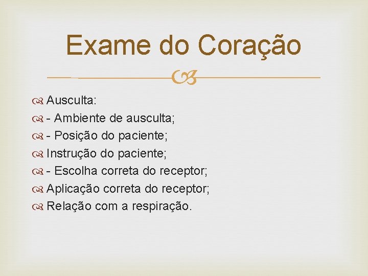 Exame do Coração Ausculta: - Ambiente de ausculta; - Posição do paciente; Instrução do