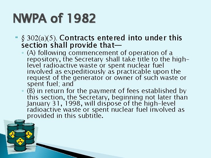 NWPA of 1982 § 302(a)(5). Contracts entered into under this section shall provide that— NWPA of 1982 § 302(a)(5). Contracts entered into under this section shall provide that—