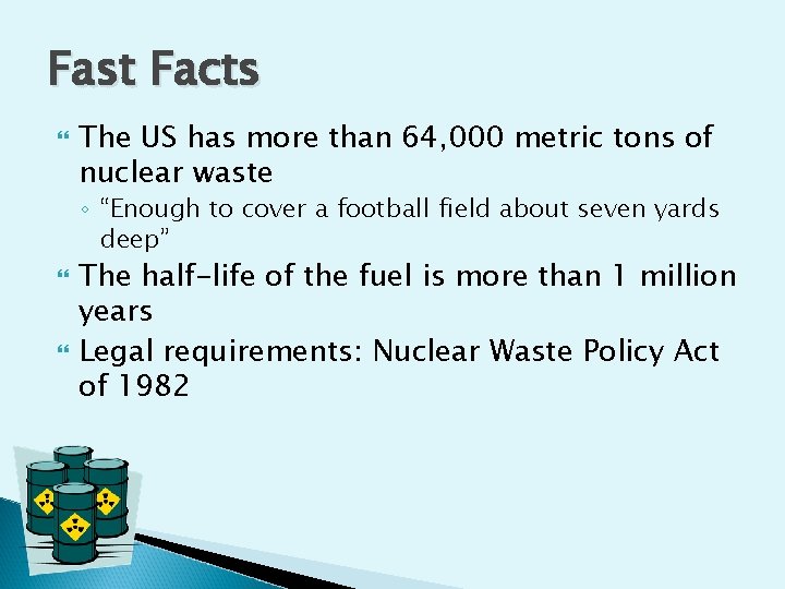 Fast Facts The US has more than 64, 000 metric tons of nuclear waste Fast Facts The US has more than 64, 000 metric tons of nuclear waste